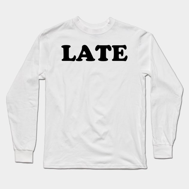 LATE Long Sleeve T-Shirt by mabelas